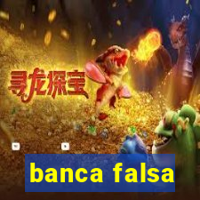 banca falsa